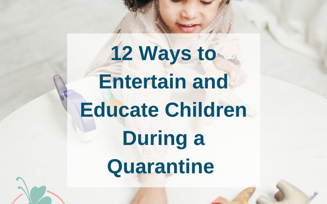 12 Ways to Educate and Entertain Children During a Quarantine